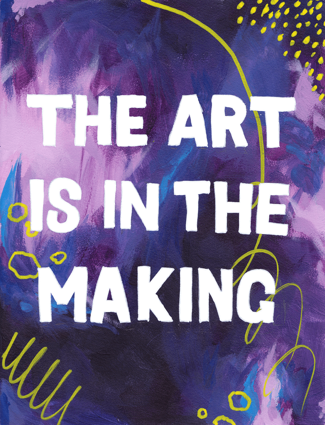 Abstract Acrylic Paining in violet and pink color, sprinkled with yellow lines. On it is Text that says "The art is in the making"